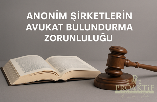 Anonim Şirketlerde Avukat Bulundurma Zorunluluğu - Makale resmi